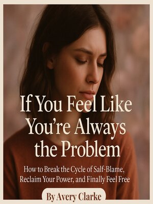 cover image of If You Feel Like You're Always the Problem